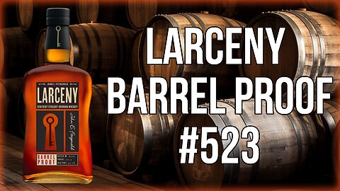 Larceny Barrel Proof B523 Review