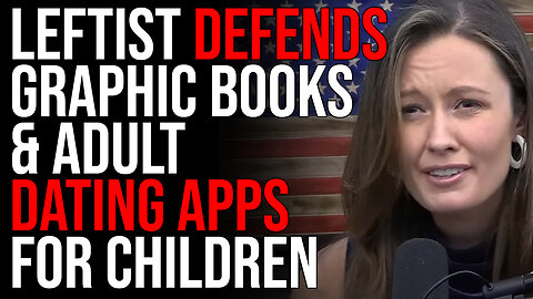 Leftist DEFENDS Graphic Books & Adult Dating Apps For Children