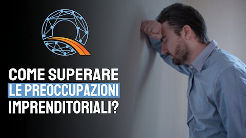 😔 Come Superare le Preoccupazioni Imprenditoriali?