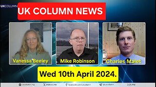 UK Column News - Wednesday 10th April 2024.