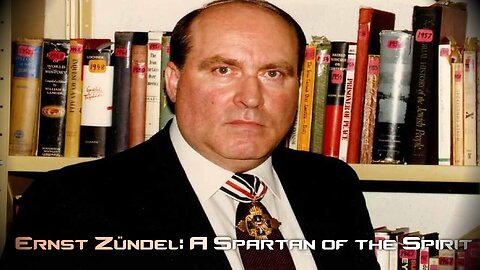 Ernst Zundel - A Spartan of the Spirit