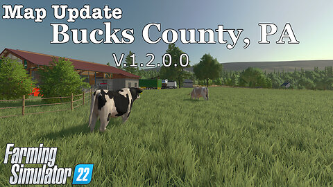 Map Update | Bucks County, PA | V.1.2.0.0 | Farming Simulator 22