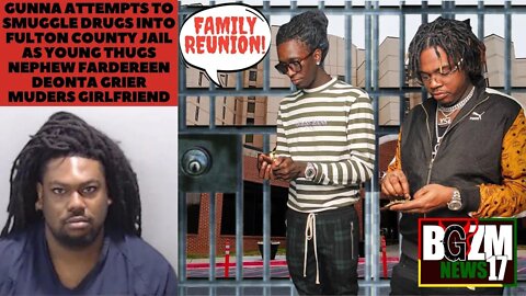 @Gunna Smuggle's Drugs in Fulton County Jail @Young Thug's Cousing Fardereen Deonta Grier Killed GF