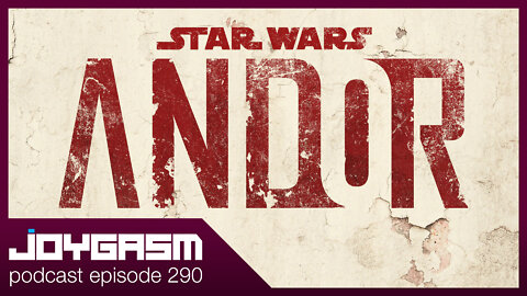 STAR WARS ANDOR EP 1-3 IMPRESSIONS - Joygasm Podcast Ep 290