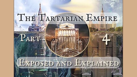 The Tartarian Empire Exposed and Explained Part 4