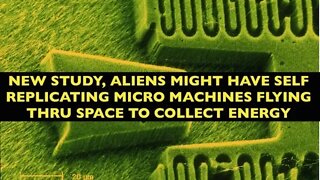 New Study Alien Life, Trillions of Micro Machines Travelling Thru Space Self Replicating Possible
