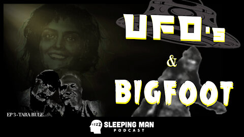 UFO's & Bigfoot | Sleeping Man Podcast [Ep 3]