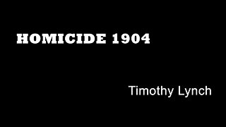 Homicide 1904 - Timothy Lynch