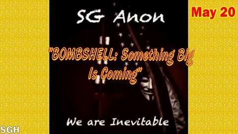 SG Anon Update Today May 20: "BOMBSHELL: Something Big Is Coming"