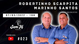 ROBERTINHO SCARPITA e MARINHO SANTOS - Sem H Podcast - #023