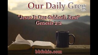 015 "Jesus Is Our Sabbath Rest" (Genesis 2:2) Our Daily Greg