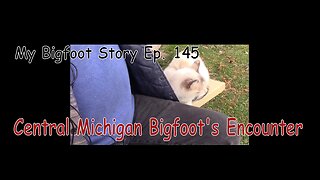 My Bigfoot Story Ep. 145 - Central Michigan Bigfoot's Encounter