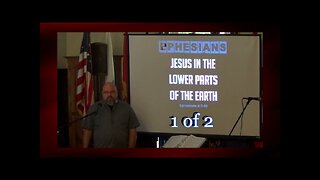 046 Jesus In The Lower Parts of the Earth (Ephesians 4:7-10) 1 of 2