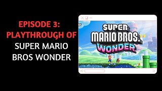 "Episode 3: Playing Super Mario Bros Wonder"