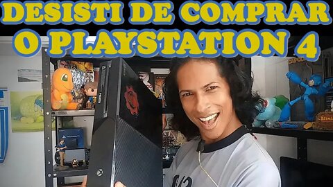 DESISTI DE COMPRAR O PLAYSTATION 4 !