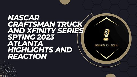 NASCAR Craftsman Truck and Xfinity Series Spring Atlanta 2023 Highlights and Reaction