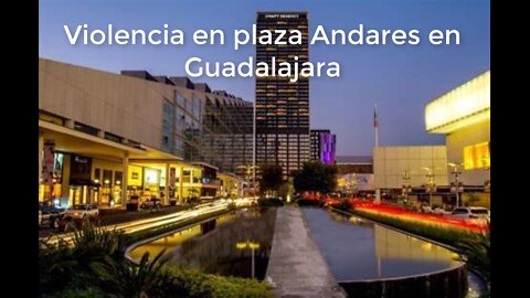 Violencia en plaza Andares en Guadalajara Jalisco