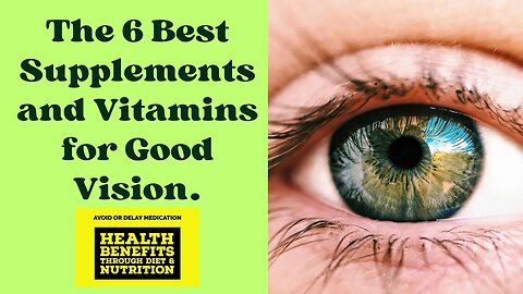 The 6 Best Supplements and Vitamins for Good Eye Sight, Macular Degeneration, Healthy Eyes