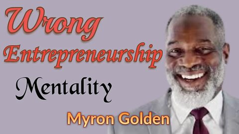 You are a job owner not an entrepreneur by Myron Golden
