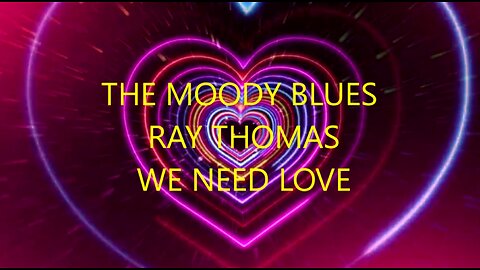 THE MOODY BLUES - RAY THOMAS - WE NEED LOVE - LOVE LASER LIGHTS