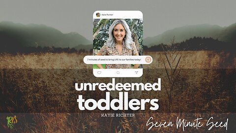Seven Minute Seed - Unredeemed Toddlers (Episode 8)