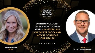 Ophthalmologist Dr. Jay Montgomery Gives A Masterclass On The Eye Clock And How It Controls Our Health