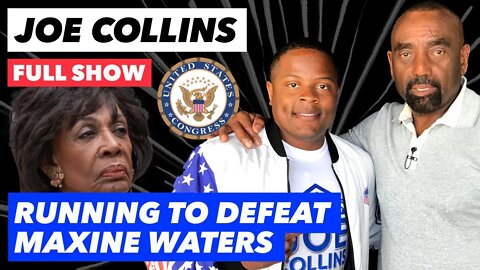 Joe Collins Is Running to Defeat Maxine Waters! (#191)