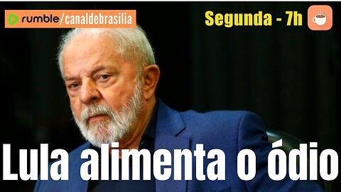 Lula usa o ódio para se manter no poder