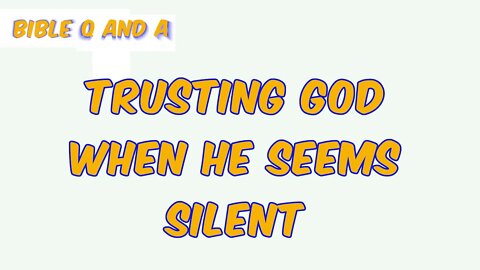 Trusting God when He Seems Silent