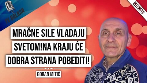 Goran Mitić-Mračne sile vladaju svetom!Na kraju će dobra strana pobediti!(2.DEO)