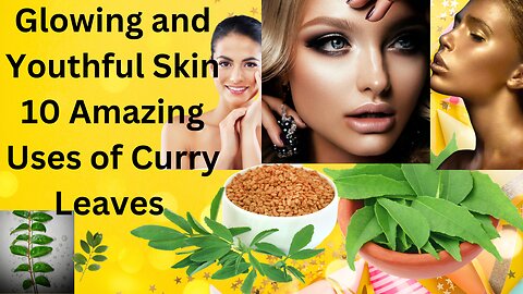 for Youthful Skin.10 Amazing Uses of Curry Leaves for Glowing and Youthful Skin