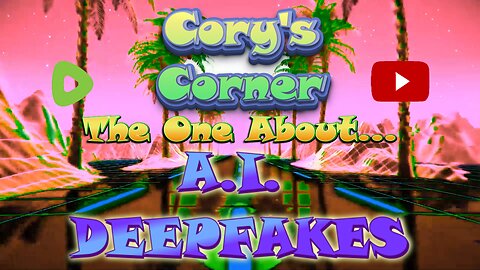 Cory's Corner: The One About A.I. DEEPFAKES