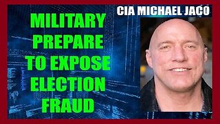 CIA Michael Jaco BOMBSHELL: Military Prepare To Expose Election Fraud!