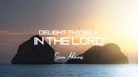 Sam Adams - Delight Thyself in the LORD