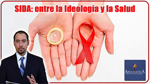 SIDA: Entre la Ideología y la Salud - Apologética, razones de nuestra esperanza