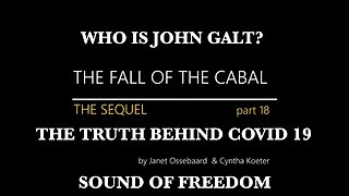 The Sequel to the fall of the Cabal - Part 18 THE TRUTH BEHIND COVID 19. THX John Galt