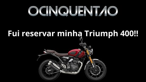 Fui reservar minha Triumph 400!!! #triumph #triumph400 #ocinquentao