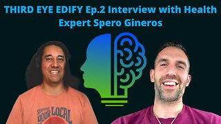 THIRD EYE EDIFY Ep.2 Interview with Health Expert Spero Gineros