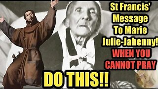 St Francis of Assisi Appeared To Marie Julie-Jahenny and Told Her What To Do When We Cannot Pray!