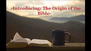 001 "Introducing: The Origin of the Bible"