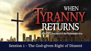 When Tyranny Returns Session 1- The God-given Right of Dissent