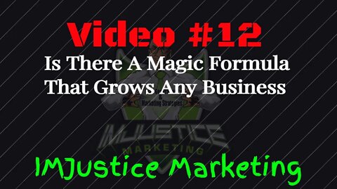 Video 12 - Are There Marketing Magic Equations or Formulas