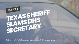 Texas Sheriff Slams DHS Secretary Mayorkas Over Failure to Uphold Constitution, Protect America...