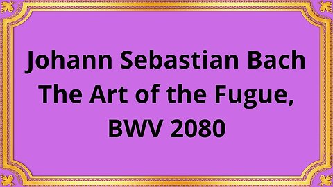 Johann Sebastian Bach The Art of the Fugue, BWV 2080