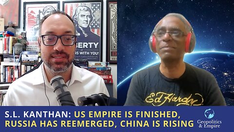 S.L. Kanthan: American Empire is Finished, Russia Has Reemerged, China is Rising