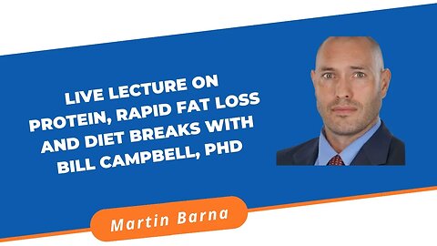 Live lecture on protein, rapid fat loss and diet breaks with Bill Campbell, PhD