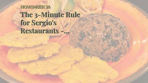 The 3-Minute Rule for Sergio's Restaurants - Authentic Cuban Cuisine in Florida