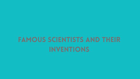 Famous Scientists And Their Inventions