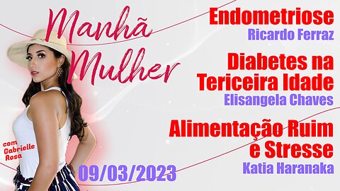 Manhã Mulher - 09/03/2023 - Edição Completa