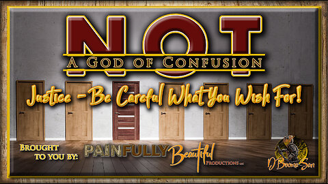 Not a God of Confusion Ep. 2 ~ JUSTICE - Be Careful What You Wish For
